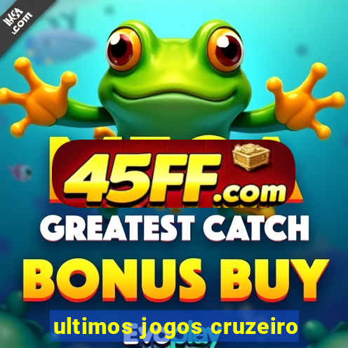 ultimos jogos cruzeiro